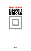 couverture de LE DEVENIR DEBORD (Révolution, pas élection)