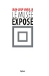 couverture de LE MUSÉE EXPOSÉ